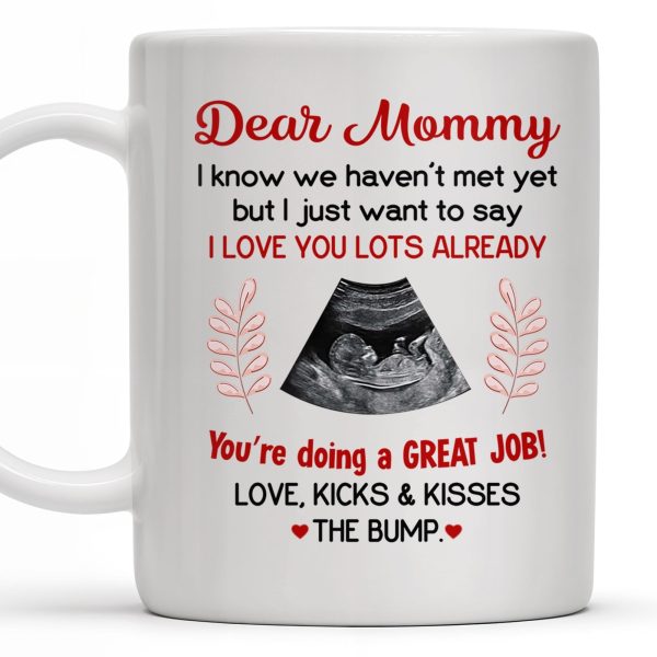 Dear Mommy, I know we haven't met yet but I just want to say I love you lots already, Ultrasound Image - Personalized Custom Coffee Mug - MOM106_MG