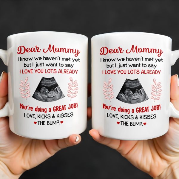 Dear Mommy, I know we haven't met yet but I just want to say I love you lots already, Ultrasound Image - Personalized Custom Coffee Mug - MOM106_MG
