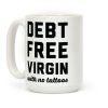 Debt Free Virgin with No Tattoos Coffee Mug