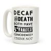 Decaf And Death Both Have 5 Letters Coincidence? I Think Not Coffee Mug