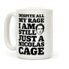 Despite All My Rage I Am Still Just a Nicolas Cage Coffee Mug