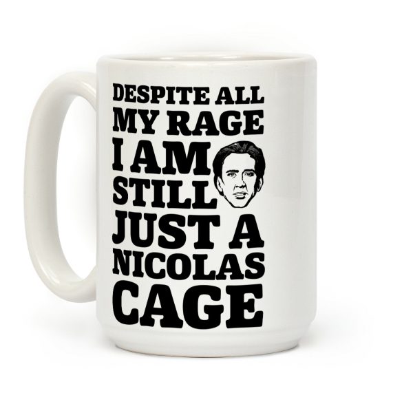 Despite All My Rage I Am Still Just a Nicolas Cage Coffee Mug
