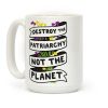 Destroy The Patriarchy Not The Planet Coffee Mug