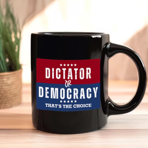 Dictator Or Democracy That's The Choice Mug