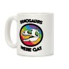Dinosaurs Were Gay Coffee Mug