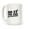 Do It For The Validation Coffee Mug
