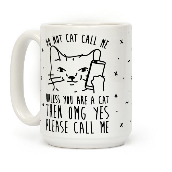 Do Not Cat Call Me Unless You Are A Cat Coffee Mug