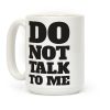 Do Not Talk To Me Coffee Mug
