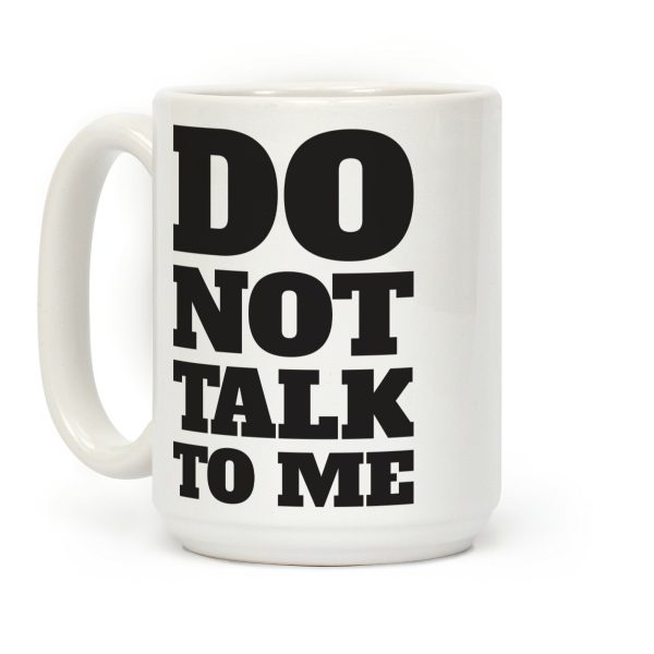 Do Not Talk To Me Coffee Mug