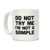 Do Not Try Me I'm Not A Sample Coffee Mug