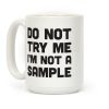 Do Not Try Me I'm Not A Sample Coffee Mug