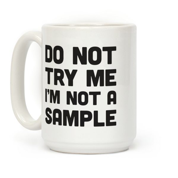 Do Not Try Me I'm Not A Sample Coffee Mug