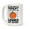 Do You Have A Moment To Talk About Our Gourd and Savior Coffee Mug