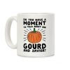 Do You Have A Moment To Talk About Our Gourd and Savior Coffee Mug