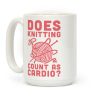 Does Knitting Count as Cardio? Coffee Mug