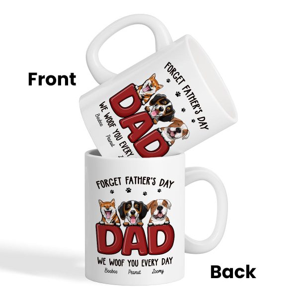 Dog Dad Forget Father's Day We Love You Everyday Personalized Mug, Gift For Dog Dad, For Him