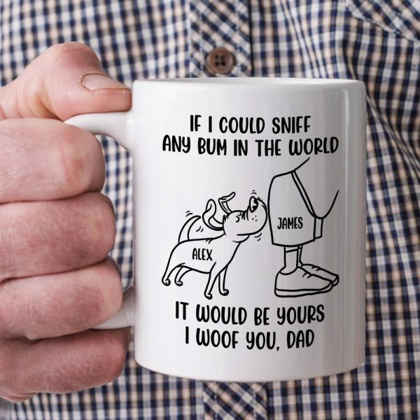 Dog Dad If I Could Sniff Any Bum In The World, Personalized White Mug, Gifts for Dog Dads