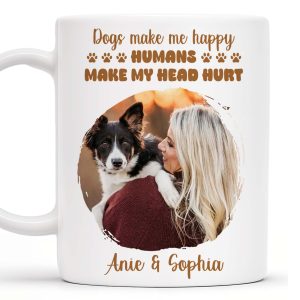 Dogs Make Me Happy, Humans Make My Head Hurt - Personalized Custom Coffee Mug - PET090_MG