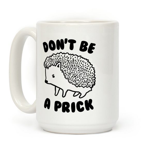 Don't Be A Prick Coffee Mug