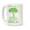 Don't Be a Shady Birch Coffee Mug