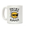 Don't Be A Summer Bummer Coffee Mug