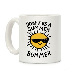 Don't Be A Summer Bummer Coffee Mug