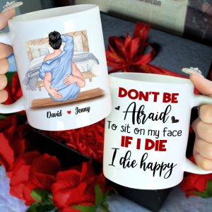 Don't Be Afraid To Sit On My Face If I Die I Die Happy, Couple Make Love White Mug