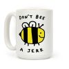 Don't Bee A Jerk Coffee Mug