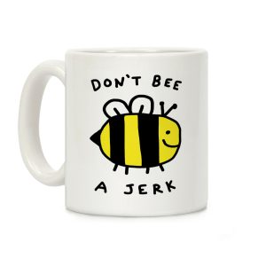 Don't Bee A Jerk Coffee Mug