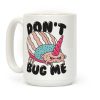 Don't Bug Me Coffee Mug