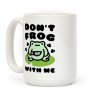 Don't Frog With Me Coffee Mug