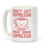 Don't Get Depresso Have Some Espresso Coffee Mug