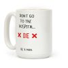 Don't Go to the Hospital... Die. Be a Man. Coffee Mug