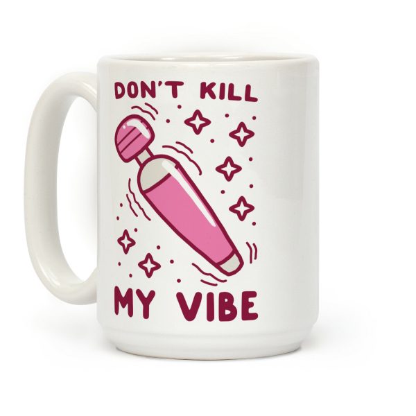 Don't Kill My Vibe Coffee Mug