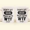 Don't Let 2025 Begin With WTF - Personalized Mug
