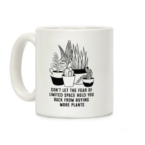 Don't Let the Fear of Limited Space Hold You Back From Buying More Plants Coffee Mug