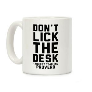 Don't Lick the Desk - Ancient Teaching Proverb Coffee Mug