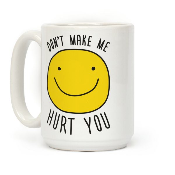 Don't Make Me Hurt You Coffee Mug