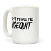 Don't Make Me Ragequit Coffee Mug