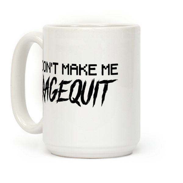 Don't Make Me Ragequit Coffee Mug
