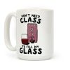 Don't Need Class to Fill My Glass Box Wine Coffee Mug