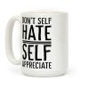 Don't Self Hate, Self Appreciate Coffee Mug