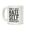 Don't Self Hate, Self Appreciate Coffee Mug