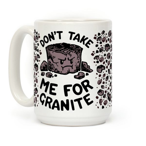 Don't Take Me For Granite Coffee Mug