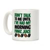 Don't Talk To Me Until I've Had My Morning Panic Juice Coffee Mug