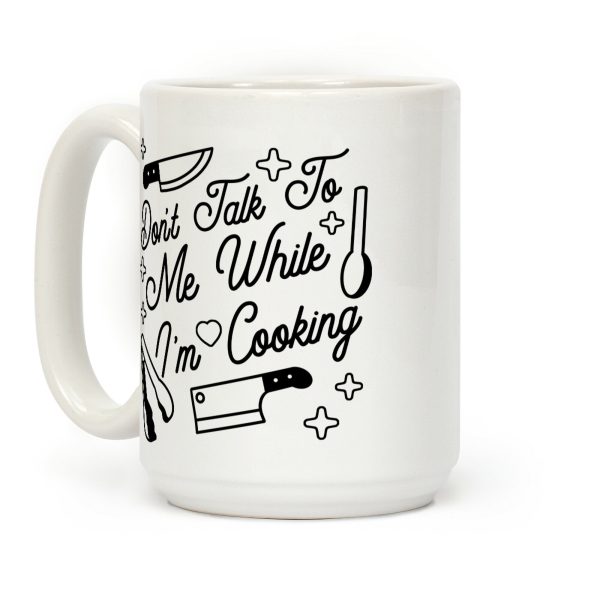 Don't Talk To Me While I'm Cooking Coffee Mug