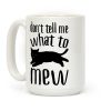 Don't Tell Me What To Mew Coffee Mug