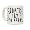 Don't Try So Hard Coffee Mug