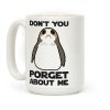 Don't You Porget About Me Coffee Mug