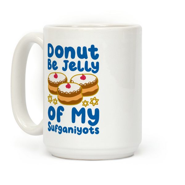 Donut Be Jelly Of My Sufganiyots Coffee Mug